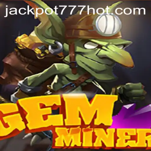 Discover the Thrills of GemMiner and Jackpot 777 Login